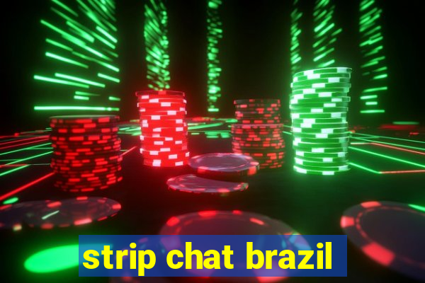 strip chat brazil